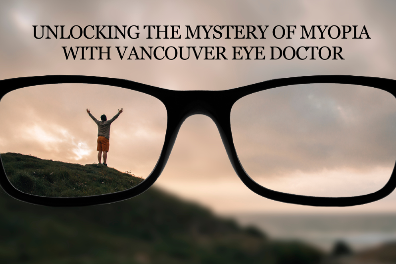 Unlocking the Mystery of Myopia with Vancouver Eye Doctor