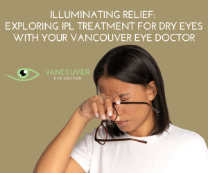 Illuminating Relief Exploring IPL Treatment For Dry Eyes With Your Vancouver Eye Doctor